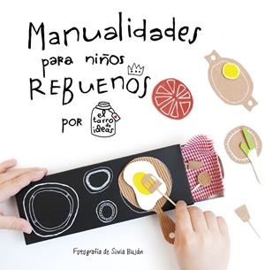 MANUALIDADES PARA NIÑOS REBUENOS. EL TARRO DE IDEAS | 9788437201108 | CASADO, GEMA | Galatea Llibres | Librería online de Reus, Tarragona | Comprar libros en catalán y castellano online