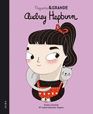 PEQUEÑA & GRANDE AUDREY HEPBURN | 9788490651117 | SÁNCHEZ VEGARA, MARIA ISABEL/ARRAZOLA OTADUY, AMAIA | Galatea Llibres | Llibreria online de Reus, Tarragona | Comprar llibres en català i castellà online