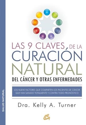 LAS 9 CLAVES DE LA CURACIÓN NATURAL DEL CÁNCER Y OTRAS ENFERMEDADES | 9788484455578 | TURNER, KELLY A. | Galatea Llibres | Llibreria online de Reus, Tarragona | Comprar llibres en català i castellà online