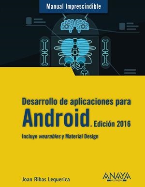 DESARROLLO DE APLICACIONES PARA ANDROID. EDICIÓN 2016 | 9788441536807 | RIBAS LEQUERICA, JOAN | Galatea Llibres | Llibreria online de Reus, Tarragona | Comprar llibres en català i castellà online