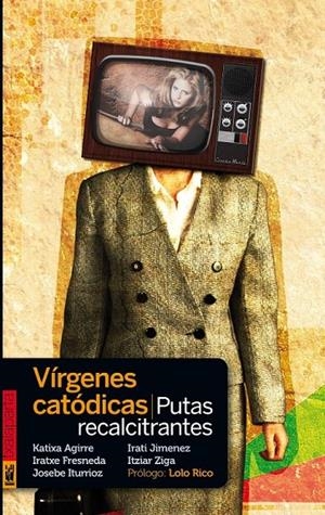 VÍRGENES CATÓDICAS, PUTAS RECALCITRANTES | 9788416350117 | AGIRRE MIGUELEZ, KATIXA/FRESNEDA , IRATXE/ITURRIOZ , JOSEBE/JIMENEZ URIARTE, IRATI/ZIGA , ITZIAR | Galatea Llibres | Llibreria online de Reus, Tarragona | Comprar llibres en català i castellà online