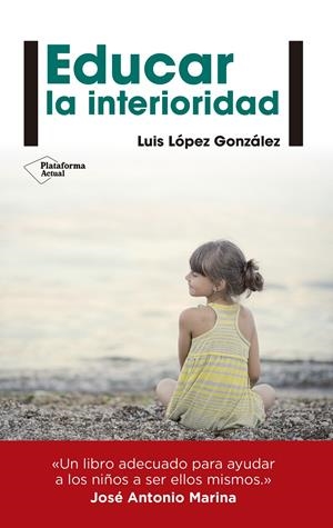 EDUCAR LA INTERIORIDAD | 9788416429240 | LUIS LÓPEZ GONZÁLEZ | Galatea Llibres | Librería online de Reus, Tarragona | Comprar libros en catalán y castellano online