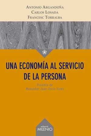 UNA ECONOMÍA AL SERVICIO DE LA PERSONA | 9788497436854 | ARGANDOÑA, ANTONIO/LOSADA, CARLOS/TORRALBA, FRANCESC | Galatea Llibres | Llibreria online de Reus, Tarragona | Comprar llibres en català i castellà online
