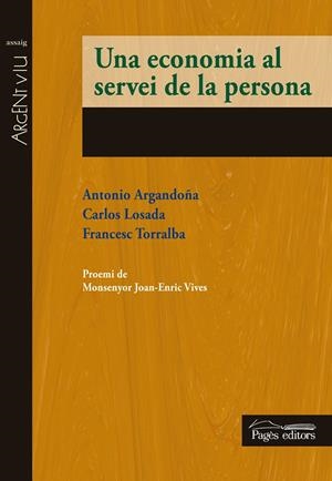 UNA ECONOMIA AL SERVEI DE LA PERSONA | 9788499756196 | ARGANDOÑA, ANTONIO/LOSADA, CARLOS/TORRALBA, FRANCESC | Galatea Llibres | Llibreria online de Reus, Tarragona | Comprar llibres en català i castellà online