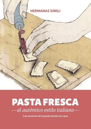 PASTA FRESCA AL AUTÉNTICO ESTILO ITALIANO | 9788494193422 | SIMILI, MARGHERITA/SIMILI, VALERIA | Galatea Llibres | Librería online de Reus, Tarragona | Comprar libros en catalán y castellano online