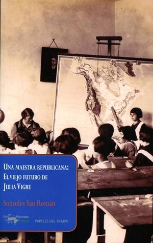 UNA MAESTRA REPUBLICANA: EL VIEJO FUTURO DE JULIA VIGRE | 9788477742661 | SAN ROMÁN, SONSOLES | Galatea Llibres | Llibreria online de Reus, Tarragona | Comprar llibres en català i castellà online