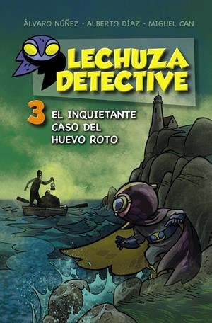 LECHUZA DETECTIVE 3: EL INQUIETANTE CASO DEL HUEVO ROTO | 9788467871456 | NÚÑEZ, ÁLVARO/DÍAZ, ALBERTO/CAN, MIGUEL | Galatea Llibres | Llibreria online de Reus, Tarragona | Comprar llibres en català i castellà online