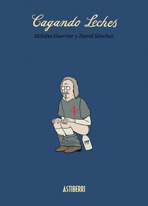 CAGANDO LECHES | 9788415685968 | GUERRIER, HÉLOÏSE/SÁNCHEZ, DAVID | Galatea Llibres | Llibreria online de Reus, Tarragona | Comprar llibres en català i castellà online
