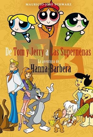 DE TOM Y JERRY A LAS SUPERNENAS. LA AVENTURA DE HANNAH BARBERA | 9788415932888 | SCHWARZ, MAURICIO JOSÉ | Galatea Llibres | Librería online de Reus, Tarragona | Comprar libros en catalán y castellano online
