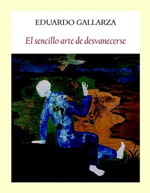 EL SENCILLO ARTE DE DESVANECERSE | 9788494376948 | GALLARZA, EDUARDO | Galatea Llibres | Librería online de Reus, Tarragona | Comprar libros en catalán y castellano online