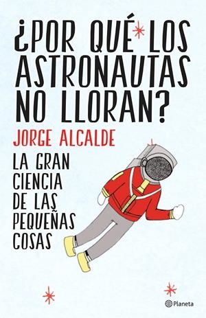 POR QUÉ LOS ASTRONAUTAS NO LLORAN? | 9788408141952 | ALCALDE, JORGE | Galatea Llibres | Librería online de Reus, Tarragona | Comprar libros en catalán y castellano online