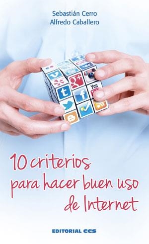 10 CRITERIOS PARA HACER BUEN USO DE INTERNET | 9788490232835 | CERRO GUERRERO, SEBASTIÁN/CABALLERO SUCUNZA, ALFREDO | Galatea Llibres | Llibreria online de Reus, Tarragona | Comprar llibres en català i castellà online