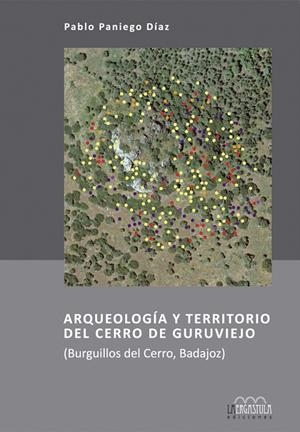 ARQUEOLOGÍA Y TERRITORIO DEL CERRO DE GURUVIEJO | 9788416242092 | PANIEGO DÍAZ, PABLO | Galatea Llibres | Llibreria online de Reus, Tarragona | Comprar llibres en català i castellà online