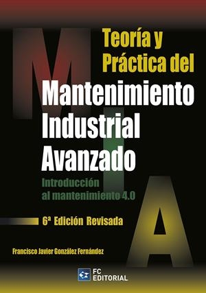 TEORÍA Y PRÁCTICA DEL MANTENIMIENTO INDUSTRIAL AVANZADO | 9788415781356 | GONZÁLEZ FERNÁNDEZ, FRANCISCO JAVIER | Galatea Llibres | Llibreria online de Reus, Tarragona | Comprar llibres en català i castellà online
