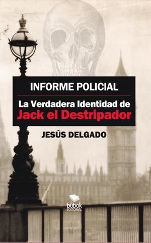 INFORME POLICIAL. LA VERDADERA IDENTIDAD DE JACK EL DESTRIPADOR | 9788468660448 | DELGADO, JESUS | Galatea Llibres | Llibreria online de Reus, Tarragona | Comprar llibres en català i castellà online