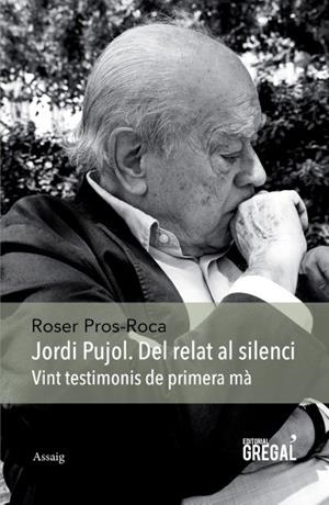 JORDI PUJOL, DEL RELAT AL SILENCI | 9788494389825 | PROS-ROCA, ROSER | Galatea Llibres | Librería online de Reus, Tarragona | Comprar libros en catalán y castellano online