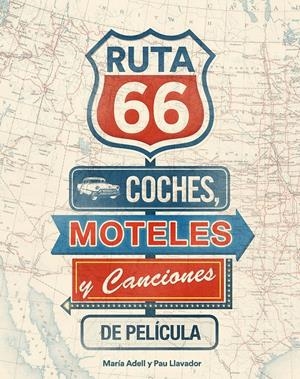 RUTA 66. COCHES, MOTELES Y CANCIONES DE PELÍCULA | 9788416177738 | ADELL, MARÍA; LLAVADOR, PAU | Galatea Llibres | Llibreria online de Reus, Tarragona | Comprar llibres en català i castellà online