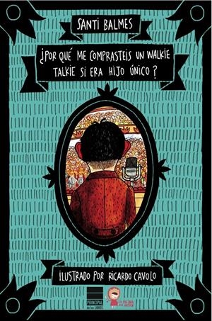 POR QUÉ ME COMPRASTEIS UN WALKIE TALKIE SI ERA HIJO ÚNICO? | 9788416223268 | BALMES, SANTI | Galatea Llibres | Llibreria online de Reus, Tarragona | Comprar llibres en català i castellà online