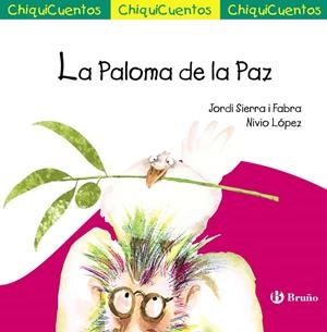 LA PALOMA DE LA PAZ (CHIQUICUENTOS) | 9788469603550 | SIERRA I FABRA, JORDI | Galatea Llibres | Librería online de Reus, Tarragona | Comprar libros en catalán y castellano online