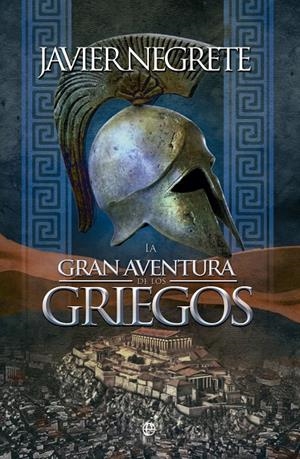 LA GRAN AVENTURA DE LOS GRIEGOS | 9788490603970 | NEGRETE, JAVIER | Galatea Llibres | Llibreria online de Reus, Tarragona | Comprar llibres en català i castellà online