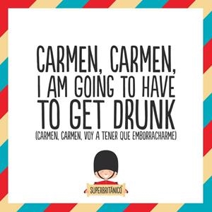 LAMINA SUPERBRITANICO 'CARMEN, CARMEN, I'M GOING TO HAVE TO GET DRUNK' | 8432715075929 | Galatea Llibres | Librería online de Reus, Tarragona | Comprar libros en catalán y castellano online