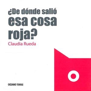 DE DÓNDE SALIÓ ESA COSA ROJA? | 9786077353881 | RUEDA, CLAUDIA | Galatea Llibres | Librería online de Reus, Tarragona | Comprar libros en catalán y castellano online