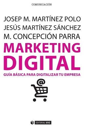 MARKETING DIGITAL | 9788490647110 | MARTÍNEZ POLO, JOSEP M./MARTÍNEZ SÁNCHEZ, JESÚS/PARRA MEROÑO, M. CONCEPCIÓN | Galatea Llibres | Llibreria online de Reus, Tarragona | Comprar llibres en català i castellà online
