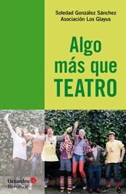 ALGO MÁS QUE TEATRO | 9788499217031 | GONZÁLEZ SÁNCHEZ, SOLEDAD | Galatea Llibres | Librería online de Reus, Tarragona | Comprar libros en catalán y castellano online