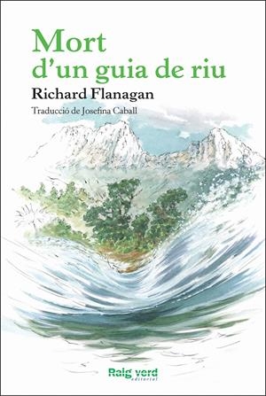 MORT D'UN GUIA DE RIU | 9788415539957 | FLANAGAN, RICHARD | Galatea Llibres | Llibreria online de Reus, Tarragona | Comprar llibres en català i castellà online
