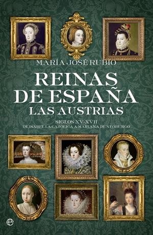 REINAS DE ESPAÑA. LAS AUSTRIAS | 9788490604410 | RUBIO, MARIA JOSE | Galatea Llibres | Llibreria online de Reus, Tarragona | Comprar llibres en català i castellà online