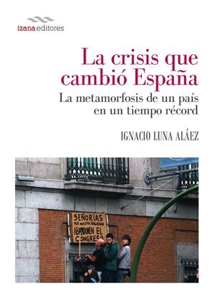 LA CRISIS QUE CAMBIÓ ESPAÑA | 9788494271274 | LUNA, IGNACIO | Galatea Llibres | Llibreria online de Reus, Tarragona | Comprar llibres en català i castellà online