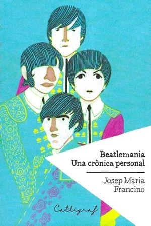 BEATLEMANIA. UNA CRÓNICA PERSONAL | 9788494400414 | FRANCINO, JOSEP MARIA | Galatea Llibres | Librería online de Reus, Tarragona | Comprar libros en catalán y castellano online