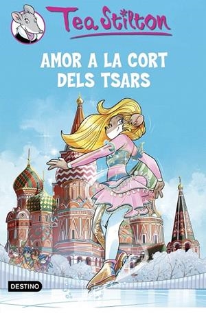AMOR A LA CORT DELS TSARS (TEA STILTON, 21) | 9788490579763 | Galatea Llibres | Librería online de Reus, Tarragona | Comprar libros en catalán y castellano online