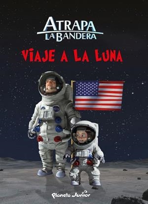 ATRAPA LA BANDERA. VIAJE A LA LUNA | 9788408145554 | MEDIASET ESPAÑA COMUNICACIÓN | Galatea Llibres | Llibreria online de Reus, Tarragona | Comprar llibres en català i castellà online