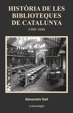HISTÒRIA DE LES BIBLIOTEQUES DE CATALUNYA (1900-1936) | 9788416033683 | GALÍ, ALEXANDRE | Galatea Llibres | Llibreria online de Reus, Tarragona | Comprar llibres en català i castellà online