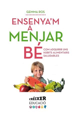 ENSENYA'M A MENJAR BÉ | 9788498837797 | ROS, GEMMA | Galatea Llibres | Llibreria online de Reus, Tarragona | Comprar llibres en català i castellà online