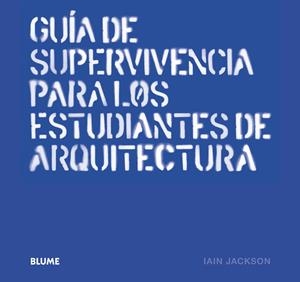 GUÍA DE SUPERVIVENCIA PARA LOS ESTUDIANTES DE ARQUITECTURA | 9788498018356 | JACKSON, IAIN | Galatea Llibres | Llibreria online de Reus, Tarragona | Comprar llibres en català i castellà online