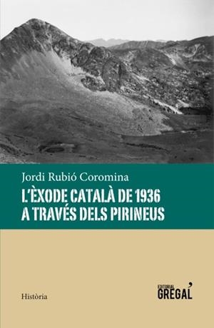 L'ÈXODE CATALÀ DE 1936 A TRAVÉS DELS PIRINEUS | 9788494389856 | RUBIÓ COROMINA, JORDI | Galatea Llibres | Librería online de Reus, Tarragona | Comprar libros en catalán y castellano online