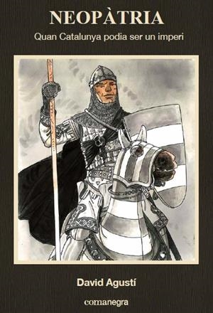 NEOPÀTRIA. QUAN CATALUNYA PODIA SER UN IMPERI | 9788416033768 | AGUSTÍ BELART, DAVID | Galatea Llibres | Llibreria online de Reus, Tarragona | Comprar llibres en català i castellà online