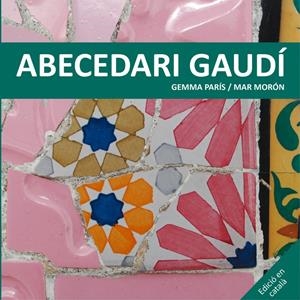 ABECEDARI GAUDÍ | 9788425228506 | MORÓN VELASCO, MAR/PARÍS ROMIA, GEMMA | Galatea Llibres | Librería online de Reus, Tarragona | Comprar libros en catalán y castellano online