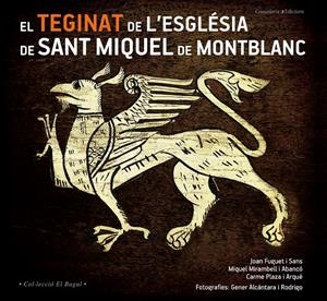 EL TEGINAT DE L'ESGLÉSIA DE SANT MIQUEL DE MONTBLANC | 9788490343432 | FUGUET I SANS, JOAN/MIRAMBELL I ABANCÓ, MIQUEL/PLAZA I ARQUÉ, CARME | Galatea Llibres | Llibreria online de Reus, Tarragona | Comprar llibres en català i castellà online