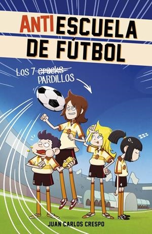 LOS 7 CRACKS (ANTIESCUELA DE FÚTBOL 1) | 9788420488004 | CRESPO, JUAN CARLOS | Galatea Llibres | Librería online de Reus, Tarragona | Comprar libros en catalán y castellano online