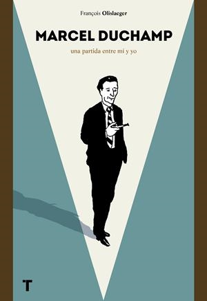 MARCEL DUCHAMP. UNA PARTIDA ENTRE MÍ Y YO | 9788416354351 | OLISLAEGER, FRANÇOIS | Galatea Llibres | Llibreria online de Reus, Tarragona | Comprar llibres en català i castellà online