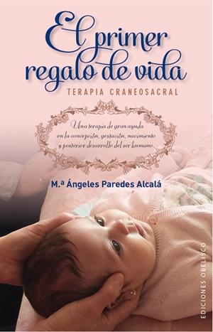 EL PRIMER REGALO DE VIDA. TERAPIA CRANEOSACRAL | 9788491110187 | PAREDES ALCALÁ, Mª ÁNGELES | Galatea Llibres | Llibreria online de Reus, Tarragona | Comprar llibres en català i castellà online
