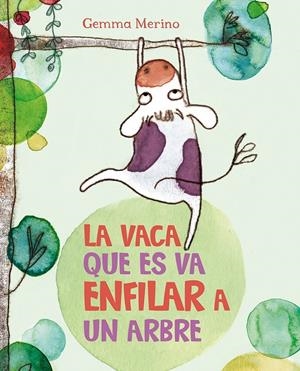 LA VACA QUE ES VA ENFILAR A UN ARBRE | 9788416117390 | MERINO, GEMMA | Galatea Llibres | Llibreria online de Reus, Tarragona | Comprar llibres en català i castellà online