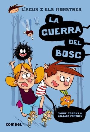 LA GUERRA DEL BOSC (L'AGUS I ELS MONSTRES, 4) | 9788491010395 | COPONS, JAUME; FORTUNY, LILIANA | Galatea Llibres | Llibreria online de Reus, Tarragona | Comprar llibres en català i castellà online