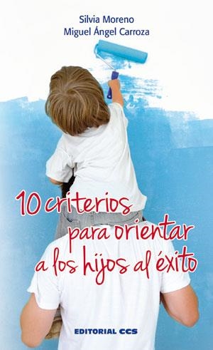 10 CRITERIOS PARA ORIENTAR A LOS HIJOS AL ÉXITO | 9788490232705 | MORENO HERNÁNDEZ, SILVIA/CARROZA BARROSO, MIGUEL ÁNGEL | Galatea Llibres | Llibreria online de Reus, Tarragona | Comprar llibres en català i castellà online