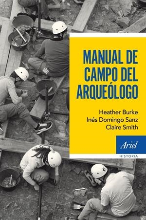 MANUAL DE CAMPO DEL ARQUEÓLOGO | 9788434422612 | DOMINGO SANZ, INÉS / HEATHER BURKE/CLAIRE SMITH | Galatea Llibres | Librería online de Reus, Tarragona | Comprar libros en catalán y castellano online