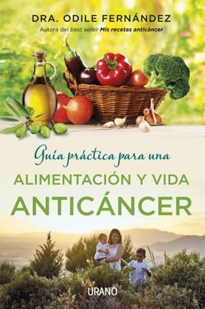 GUÍA PRÁCTICA PARA UNA ALIMENTACIÓN Y VIDA ANTICÁNCER | 9788479539177 | FERNÁNDEZ, ODILE | Galatea Llibres | Librería online de Reus, Tarragona | Comprar libros en catalán y castellano online