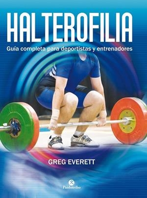 HALTEROFILIA. GUÍA COMPLETA PARA DEPORTISTAS Y ENTRENADORES | 9788499105642 | EVERETT, GREG | Galatea Llibres | Librería online de Reus, Tarragona | Comprar libros en catalán y castellano online